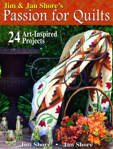 Imagen de archivo de Jim & Jan Shore's Passion for Quilts: 24 Art-Inspired Projects a la venta por HPB Inc.