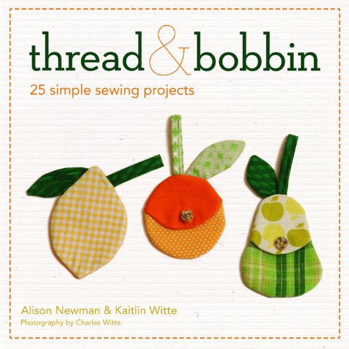 Beispielbild fr Thread and Bobbin : Simple Sewing Projects zum Verkauf von Better World Books