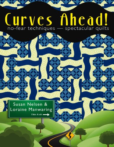 Imagen de archivo de Curves Ahead!: No-Fear Techniques, Spectacular Quilts a la venta por ThriftBooks-Atlanta