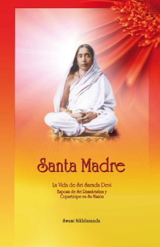 Imagen de archivo de Santa Madre: La Vida de Sri Sarada Devi, Esposa de Sri Ramakrishna y Copartcipe en Su Misin (Spanish Edition) a la venta por Books Unplugged