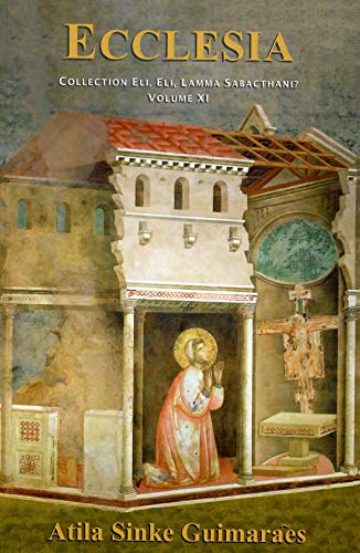 Ecclesia (Collection: Eli, Eli, lamma sabacthani?, Volume XI) (9780981979304) by Atila Sinke Guimaraes