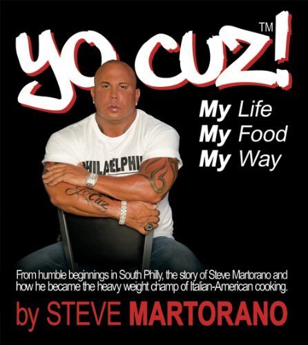 9780981980263: Yo Cuz! My Life My Food My Way: From Humble Beginnings in South Phily, the Story of Steve Martorano and How He Became the Heavy Weight Champ of Italian-american Cooking.