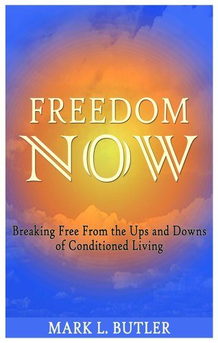 Stock image for Freedom Now - Breaking Free From the Ups and Downs of Conditioned Living for sale by ThriftBooks-Atlanta