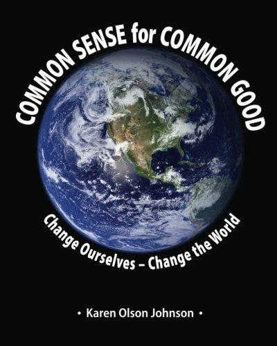 9780981986074: Common Sense for Common Good: Change Ourselves -- Change the World