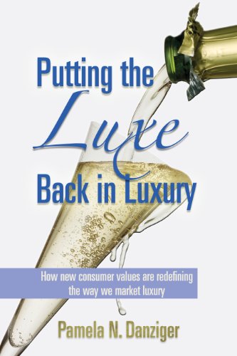 Stock image for Putting the Luxe Back in Luxury : How New Consumer Values are Redefining the Way We Market for sale by Better World Books