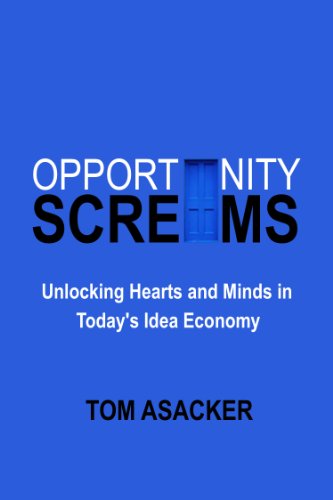 9780981986968: Opportunity Screams: Unlocking Hearts and Minds in Today's Idea Economy