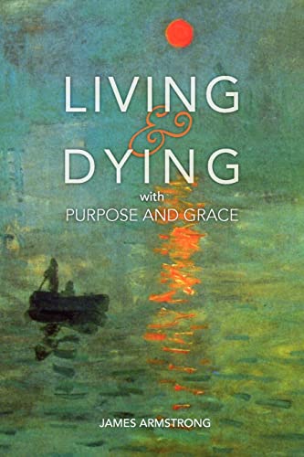 Beispielbild fr Living and Dying with Purpose and Grace zum Verkauf von Cathy's Half Price Books