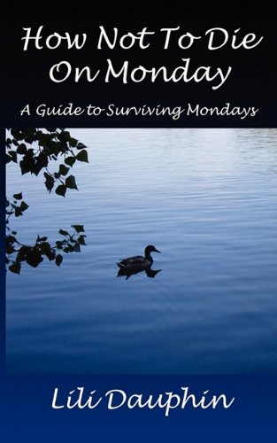 9780981995809: How Not To Die On Monday: A Guide To Surviving Mondays