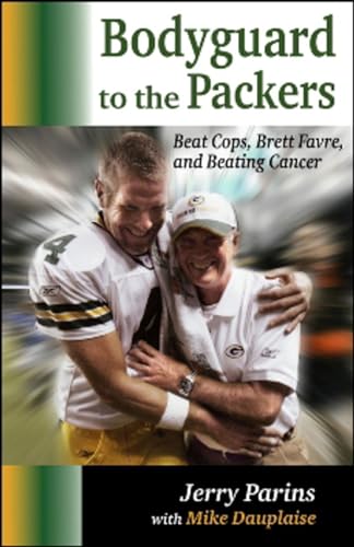 Imagen de archivo de Bodyguard to the Packers: Beat Cops, Brett Favre and Beating Cancer a la venta por Montana Book Company