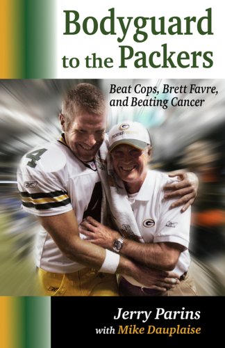 Stock image for Bodyguard to the Packers: Beat Cops, Brett Favre and Beating Cancer for sale by Montana Book Company