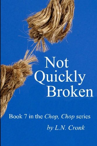 Beispielbild fr Not Quickly Broken - Book 7 in the Chop, Chop series zum Verkauf von Revaluation Books