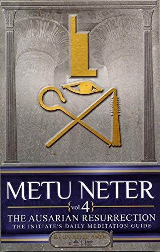 9780982015643: Metu Neter: The Ausarian Resurrection- The Initiate's, Daily Meditation Guide, Vol. 4 by Ra Un Nefer Amen (2010) Paperback