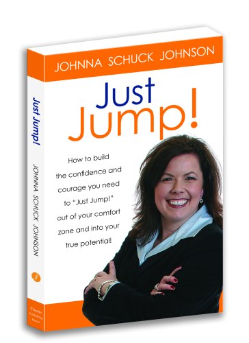 Imagen de archivo de Just Jump! How to Build the Confidence and Courage You Need to "Just Jump!" Out of Your Comfort Zone and Into Your True Potential! a la venta por Jenson Books Inc