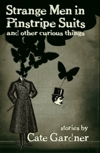 Strange Men in Pinstripe Suits & Other Curious Things (9780982026649) by Gardner, Cate