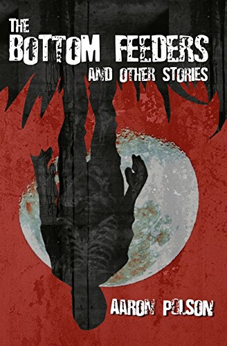 The Bottom Feeders and Other Stories (9780982026670) by Polson, Aaron