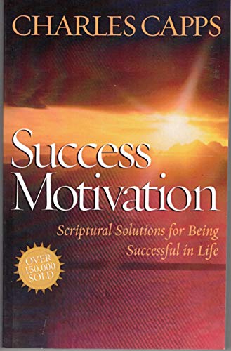Stock image for Success Motivation: Scriptural Solutions for Being Successful in Life for sale by ThriftBooks-Atlanta