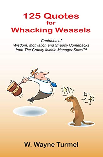 Beispielbild fr 125 Quotes for Whacking Weasels: Centuries of Wisdom, Motivation and Snappy Comebacks from The Cranky Middle Manager Show? zum Verkauf von Lucky's Textbooks