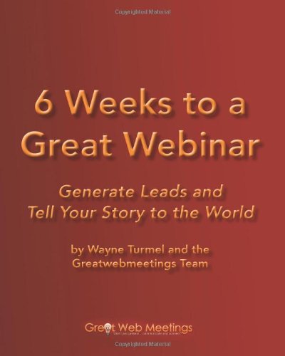 Beispielbild fr 6 Weeks To A Great Webinar: Generate Leads And Tell Your Story To The World zum Verkauf von Wonder Book