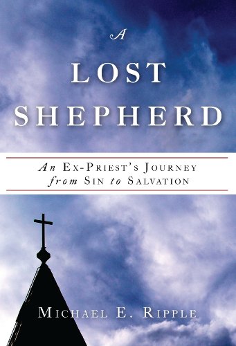 Stock image for A Lost Shepherd : An Ex-Priest's Journey from Sin to Salvation for sale by Better World Books