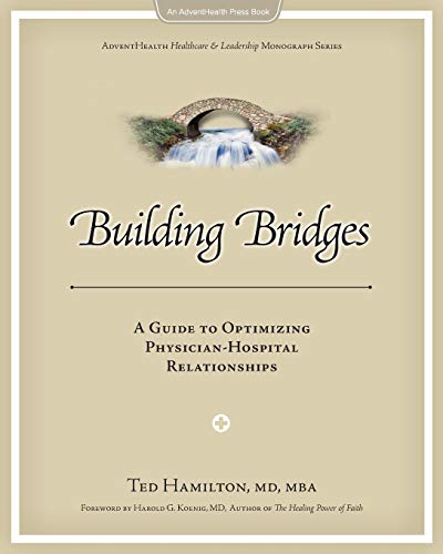 Beispielbild fr Building Bridges: A Guide to Optimizing Physician-Hospital Relationshi zum Verkauf von Hawking Books