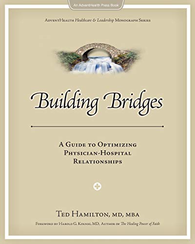 Imagen de archivo de Building Bridges: A Guide to Optimizing Physician-Hospital Relationshi a la venta por Hawking Books