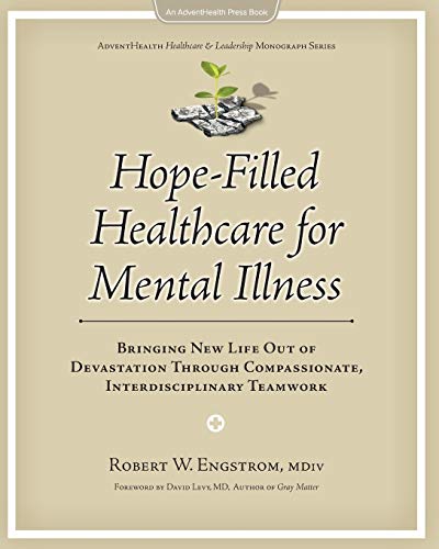Imagen de archivo de Hope-Filled Healthcare for Mental Illness: Bringing New Life Out of Devastation Through Compassionate, Interdisciplinary Teamwork a la venta por ThriftBooks-Dallas