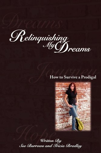 Imagen de archivo de Relinquishing My Dreams: How To Survive a Prodigal a la venta por HPB Inc.