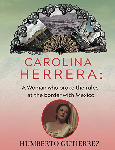 Stock image for Carolina Herrera: A Woman who broke the rules at the border with Mexico for sale by Books Unplugged