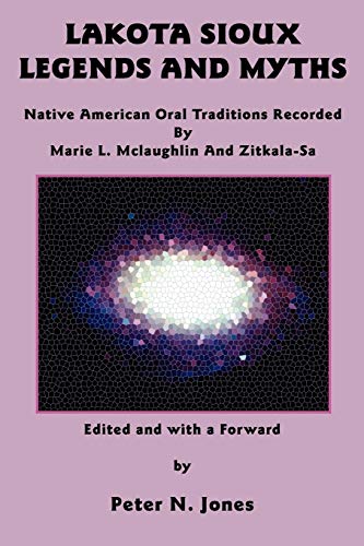 Beispielbild fr Lakota Sioux Legends and Myths: Native American Oral Traditions Recorded by Marie L. McLaughlin and Zitkala-Sa zum Verkauf von Bookmans