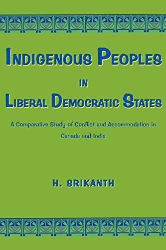9780982046746: Indigenous Peoples in Liberal Democratic States: A Comparative Study of Conflict and Accommodation in Canada and India