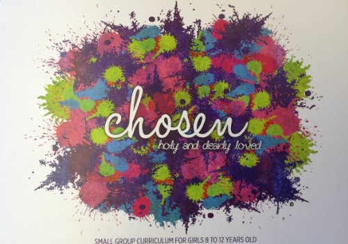 9780982047644: Chosen: Holy and Dearly Loved: Small Group Curriculum for Girls 8 to 12 Years Old