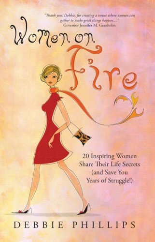 Stock image for Women on Fire: 20 Inspiring Women Share Their Life Secrets (and Save You Years of Struggle!) for sale by ThriftBooks-Dallas