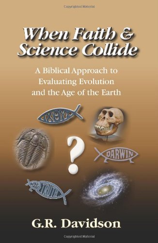 Imagen de archivo de When Faith and Science Collide: A Biblical Approach to Evaluating Evolution, Creationism, Intelligent Design, and the Age of the Earth a la venta por Wonder Book