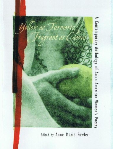 Imagen de archivo de Yellow as Turmeric, Fragrant as Cloves: A Contemporary Anthology of Asian American Women's Poetry a la venta por HPB-Ruby