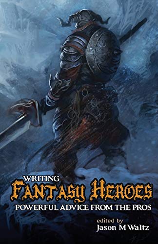 9780982053683: Writing Fantasy Heroes: Powerful Advice From The Pros (Rogue Blades Presents)