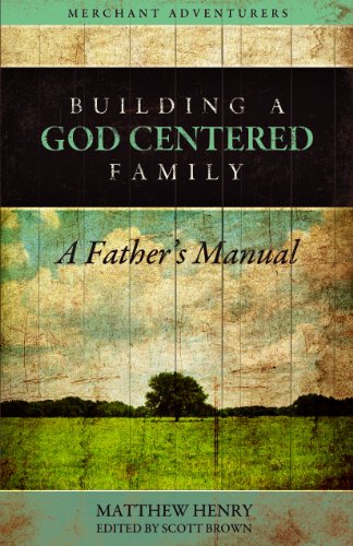 Stock image for Building a God-Centered Family, A Fathers Manual for sale by Red's Corner LLC