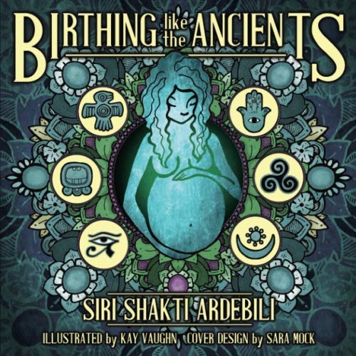 Stock image for Birthing Like The Ancients: Discover how six ancient cultures honored pregnancy and birth. Their sacred wisdom echoes into the future for us to use in these modern times. for sale by GF Books, Inc.