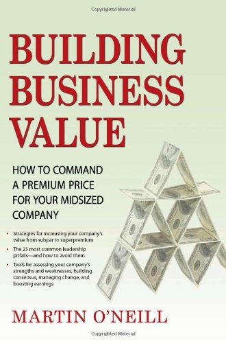 Imagen de archivo de Building Business Value: How to Command a Premium Price for Your Midsized Company a la venta por Wonder Book