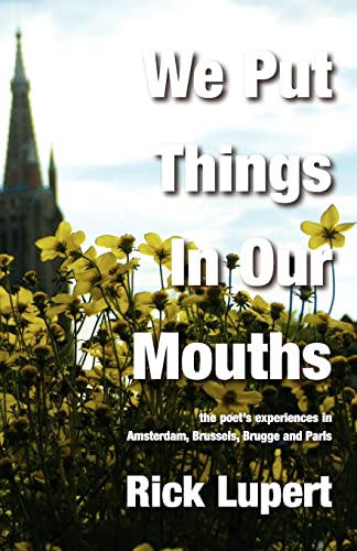 Stock image for We Put Things in Our Mouths: The Poet's Experiences in Amsterdam, Brussels, Brugge and Paris for sale by THE SAINT BOOKSTORE