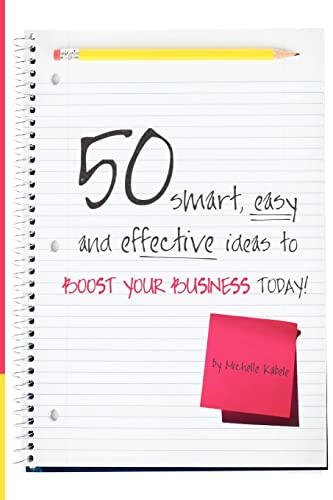 50 Smart, Easy And Effective Ideas To Boost Your Business Today! (9780982068618) by Kabele, Michelle