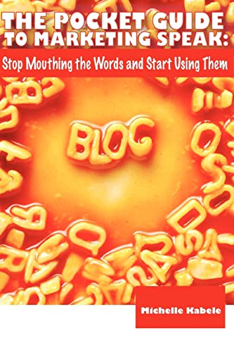 Stock image for The Pocket Guide To Marketing Speak: Stop Mouthing The Words And Start Using Them for sale by THE SAINT BOOKSTORE