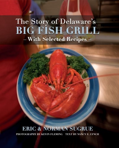 Stock image for The Story of Delaware's Big Fish Grill [Hardcover] Eric & Norman Sugrue; Nancy E. Lynch; Eric Sugrue; Norman Sugrue and Jenny Sugrue Burton for sale by AFFORDABLE PRODUCTS