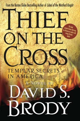 Beispielbild fr Thief on the Cross: Templar Secrets in America: Templar Secrets in America zum Verkauf von BooksRun