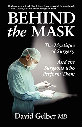 Stock image for Behind the Mask : The Mystique of Surgery and the Surgeons Who Perform Them for sale by Better World Books