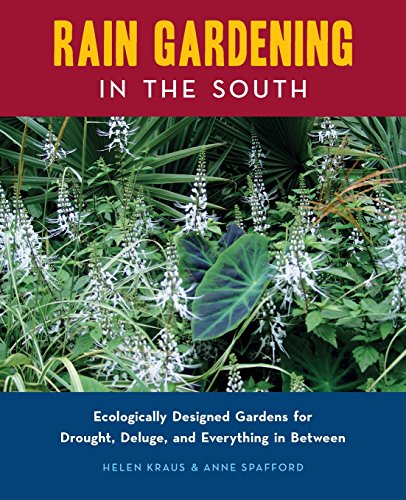 Beispielbild fr Rain Gardening in the South: Ecologically Designed Gardens for Drought, Deluge and Everything in Between zum Verkauf von Books From California