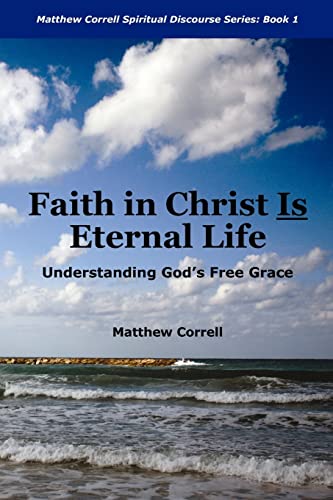 Faith in Christ Is Eternal Life - Correll, Matthew