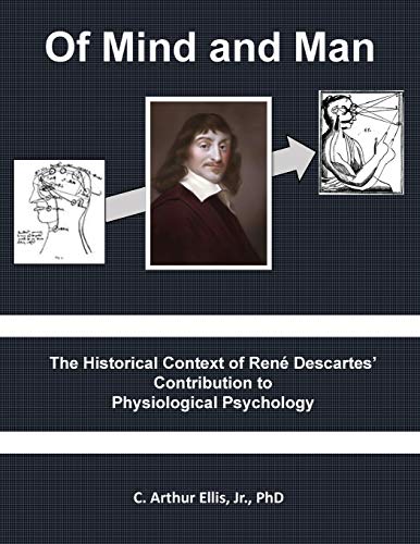 Beispielbild fr Of Mind and Man: The Historical Context of Rene Descartes' Contribution to Physiological Psychology zum Verkauf von Lucky's Textbooks