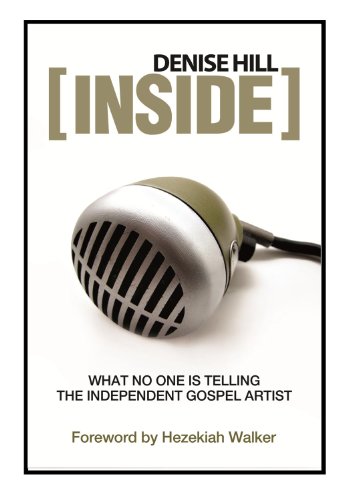 Inside: What No One Is Telling the Independent Gospel Artist (9780982100202) by Denise Hill