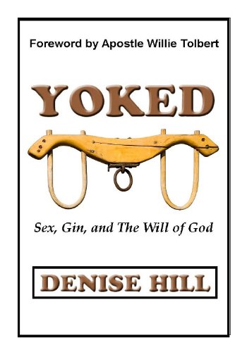 Yoked: Sex, Gin, and the Will of God (9780982100219) by Denise Hill