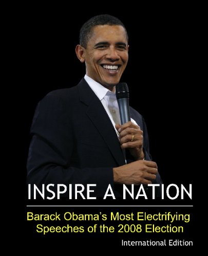 Inspire a nation. Barack Obama's most electrifying speeches of the 2008 Election. International E...